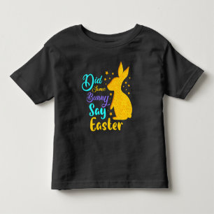 Did Some Bunny Say Easter Toddler T-Shirt