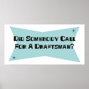 Did Somebody Call For A Draftsman Poster