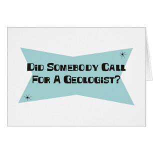 Did Somebody Call For A Geologist