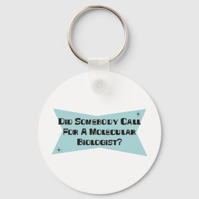 Did Somebody Call For A Molecular Biologist Key Ring (Front)