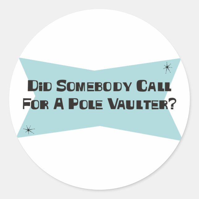Did Somebody Call For A Pole Vaulter Classic Round Sticker (Front)