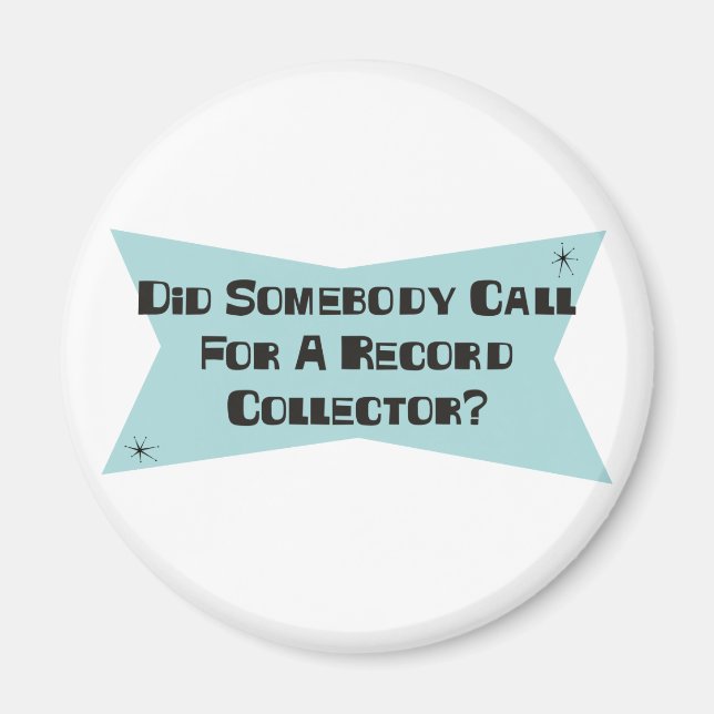 Did Somebody Call For A Record Collector Magnet (Front)