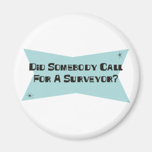 Did Somebody Call For A Surveyor Magnet