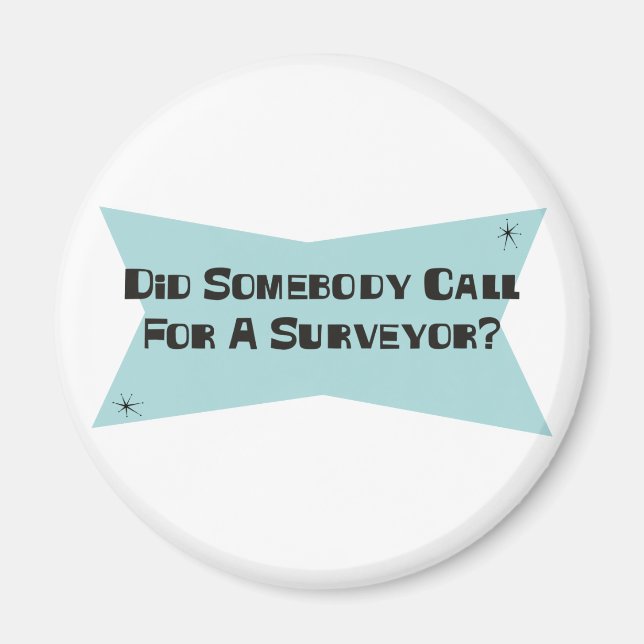 Did Somebody Call For A Surveyor Magnet (Front)
