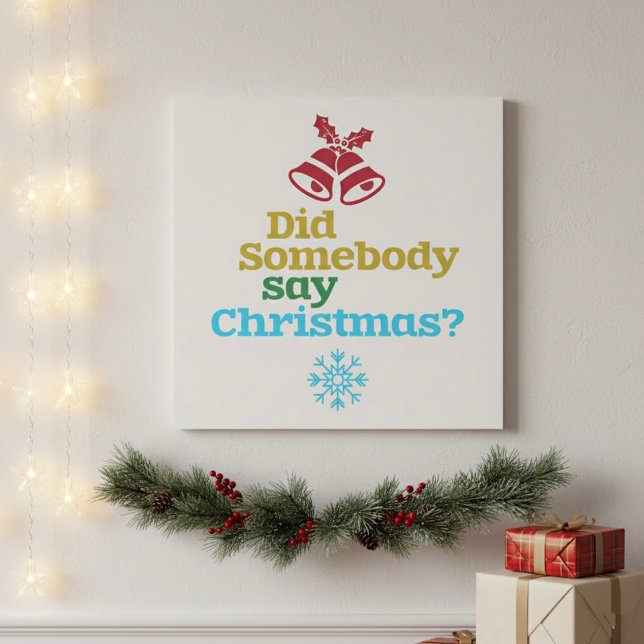 Did Somebody Say Christmas Poster (Creator Uploaded)