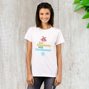 Did Somebody Say Christmas T-Shirt