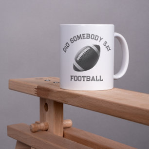 Did Somebody Say Football Coffee Mug