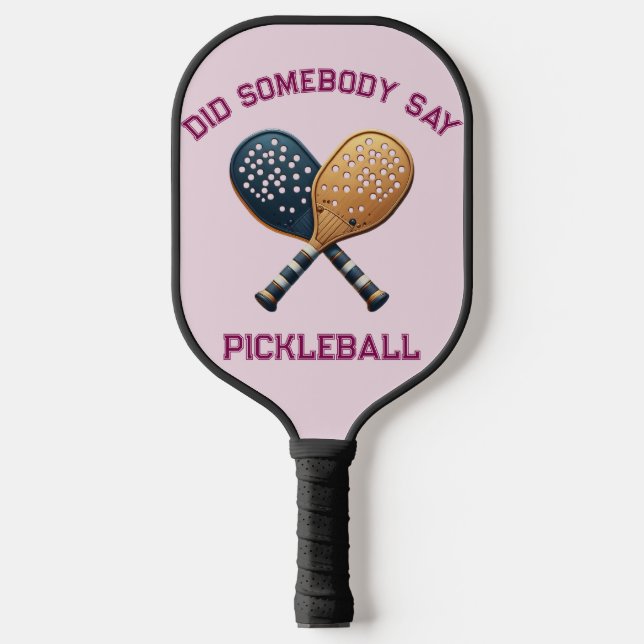Did Somebody Say Pickleball Paddle (Front)