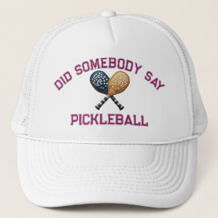 Did Somebody Say Pickleball Trucker Hat