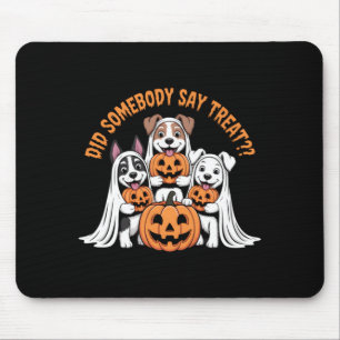 Did Somebody Say Treat Funny Halloween Dog Ghost Mouse Mat