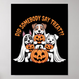 Did Somebody Say Treat Funny Halloween Dog Ghost Poster