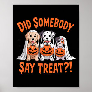 Did Somebody Say Treat Ghost Dogs Lovers Halloween Poster