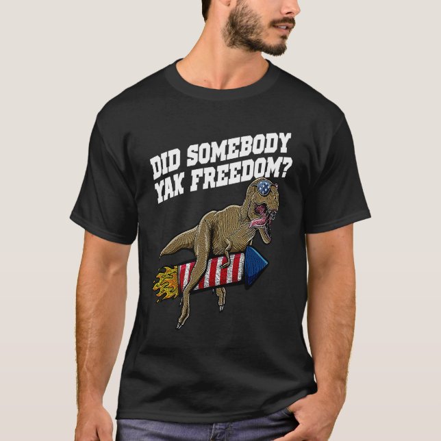 Did Somebody Yak Freedom Patriotic American Patrio T-Shirt (Front)