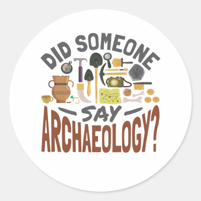Did Someone Say Archaeology Archaeologist Classic Round Sticker (Front)