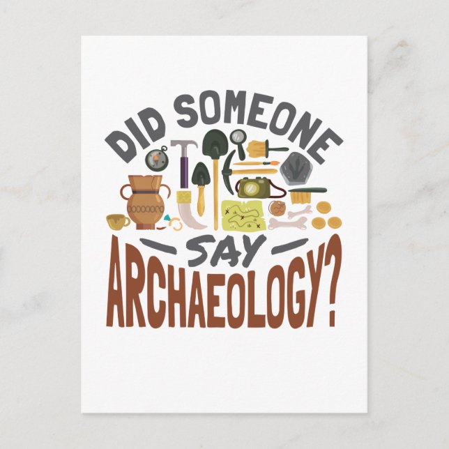 Did Someone Say Archaeology Archaeologist Postcard (Front)