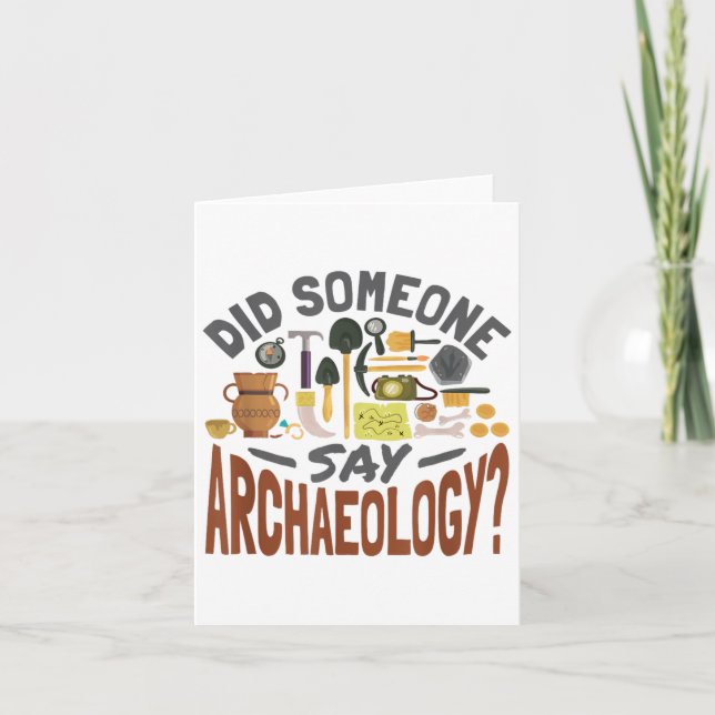Did Someone Say Archaeology - Archaeology Archaeol Card (Front)