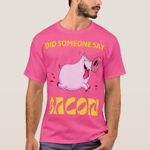 Did Someone Say BACON Running Pig T-Shirt