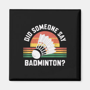 Did Someone Say Badminton Funny Shuttle Magnet