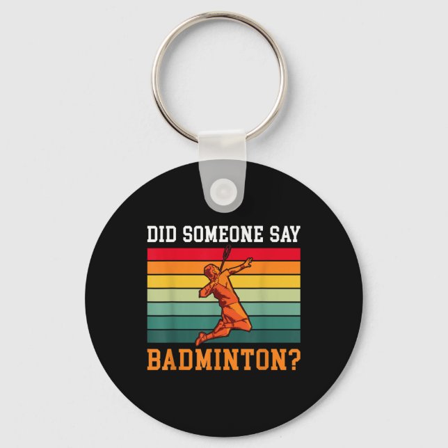 Did Someone Say Badminton  Key Ring (Front)