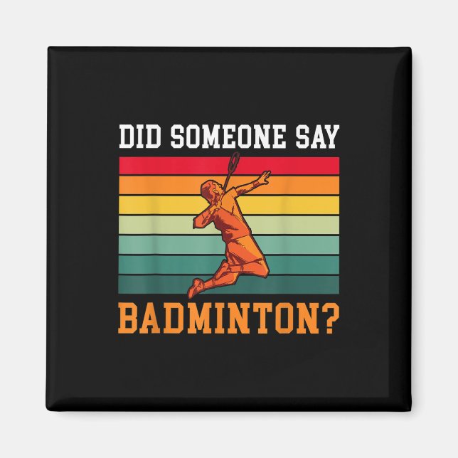 Did Someone Say Badminton  Magnet (Front)