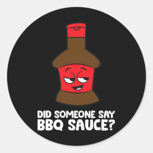 Did Someone Say Bbq Sauce Grilling Meat Rbecue Sau Classic Round Sticker