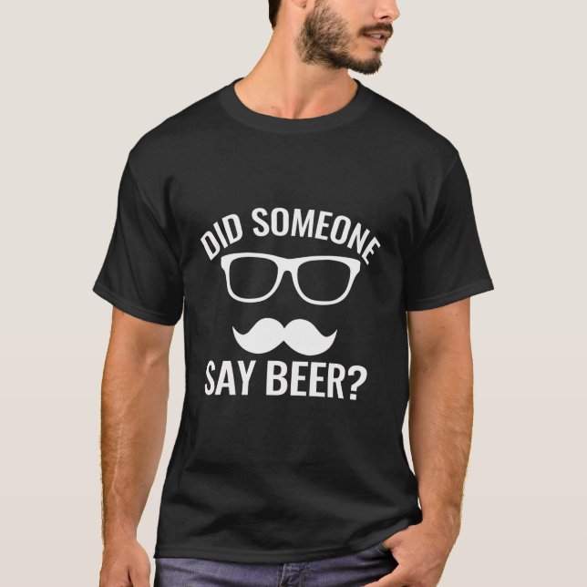 Did Someone Say Beer Funny Daddy Humour Dad Beer L T-Shirt (Front)