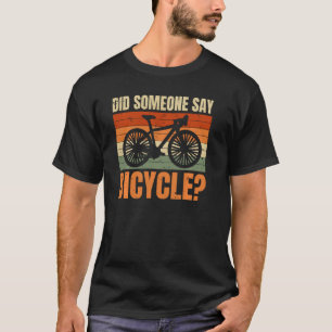 Did Someone Say Bicycle Biking Bike Bicycle Pullov T-Shirt