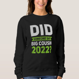 Did Someone Say Big Cousin 2022 Big Cousin 2022 Sweatshirt