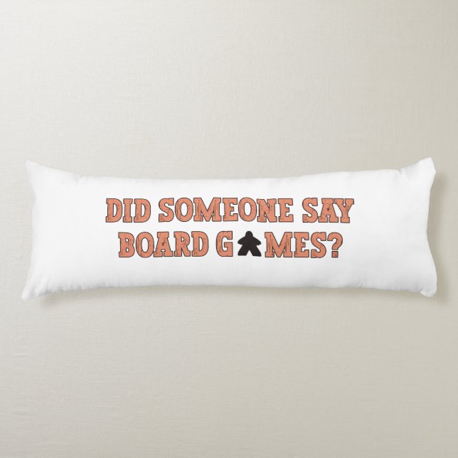 Did Someone Say Board Games Body Cushion (Front)
