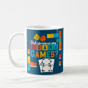 Did Someone Say Board Games Funny Board Game Coffee Mug