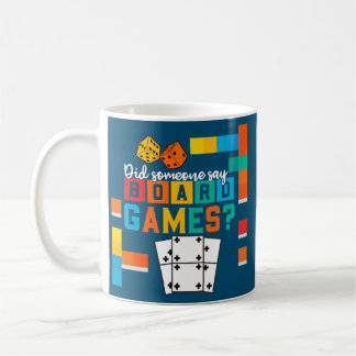 Did Someone Say Board Games Funny Board Game Coffee Mug