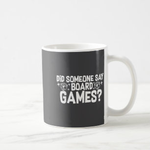 Did Someone Say Board Games_ Funny Boardgame  Coffee Mug