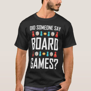 Did Someone Say Board Games T-Shirt