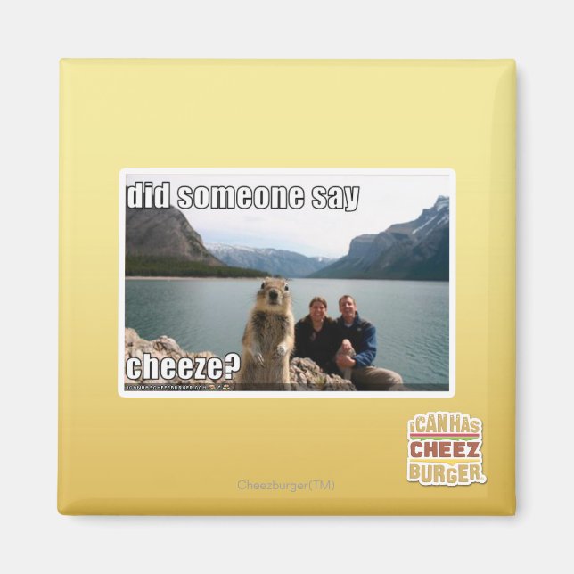 Did someone say cheeze? magnet (Front)