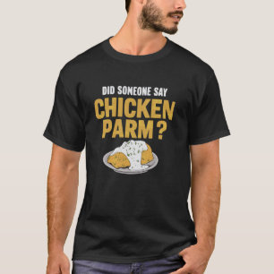 Did Someone Say Chicken Parm Italian Food Parmesan T-Shirt