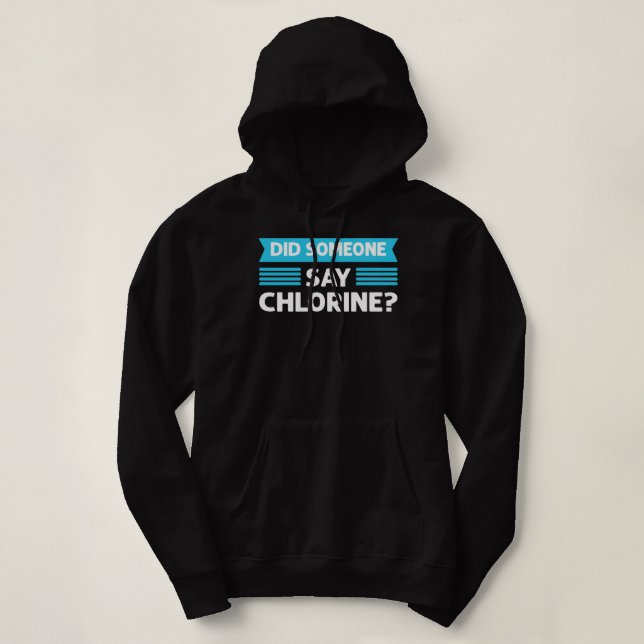 Did Someone Say Chlorine. Pool Cleaner. Pool Guy P Hoodie (Design Front)