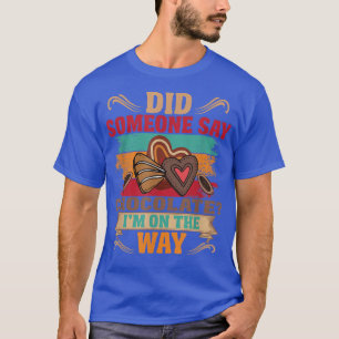 Did someone say Chocolate I am on the way Chocolat T-Shirt