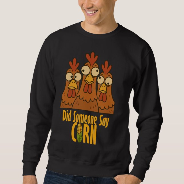 Did Someone Say Corn? – Chicken Face Sweatshirt (Front)