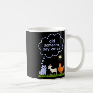 Did Someone Say Cute - Farm Cat, Goat And Chicken Coffee Mug