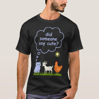 Did Someone Say Cute - Farm Cat Goat And Chicken P T-Shirt