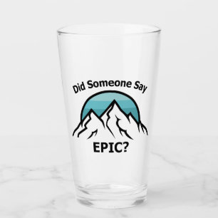 Did Someone Say Epic? Glass
