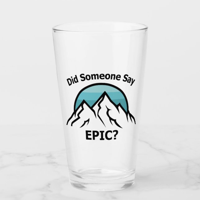 Did Someone Say Epic? Glass (Front)