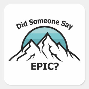 Did Someone Say Epic? Square Sticker