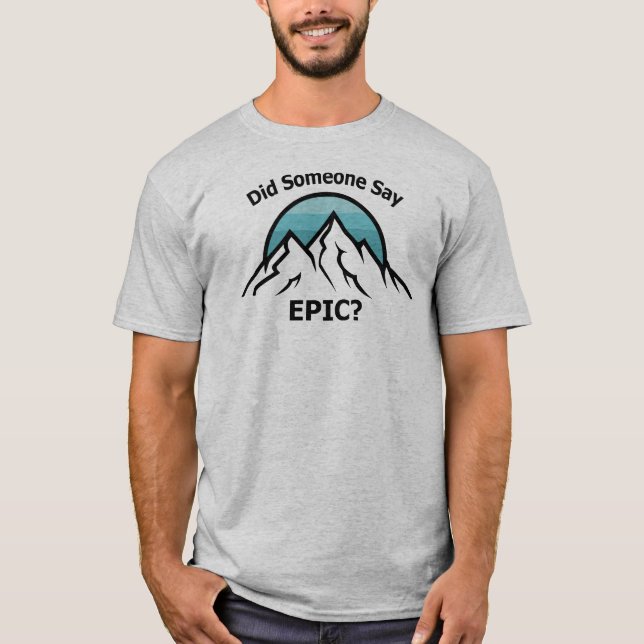 Did Someone Say Epic? T-Shirt (Front)