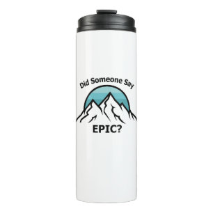 Did Someone Say Epic? Thermal Tumbler