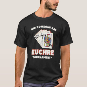 Did Someone Say Euchre Funny Euchre Cards T-Shirt