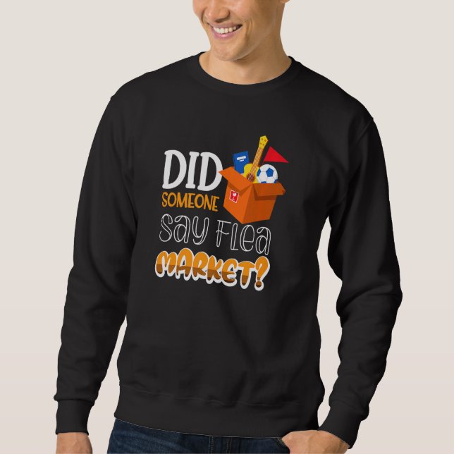Did Someone Say Flea Market Sweatshirt (Front)