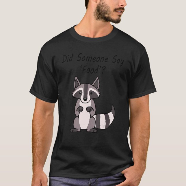 Did Someone Say Food Cute Racoon Curious T-Shirt (Front)