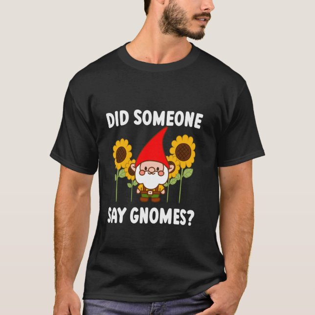 Did Someone Say Gnomes Funny Gnomes Lovers T-Shirt (Front)