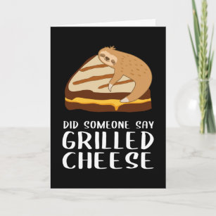 Did Someone Say Grilled Cheese - Sloth Card